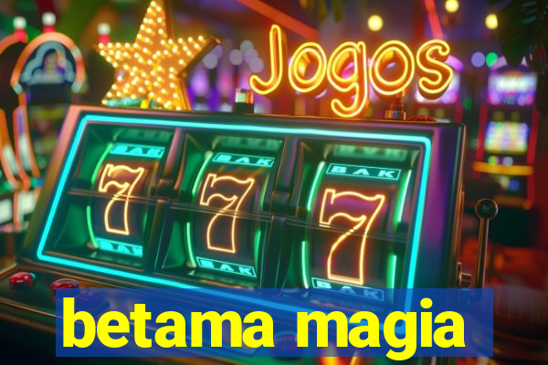 betama magia